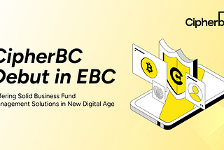 CipherBC Debut in EBC: Offering Solid Business Fund Management Solutions in New Digital Age