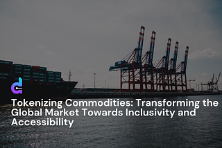 Tokenizing Commodities: The Path to a More Inclusive and Accessible Global Market