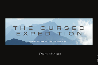 The Cursed Expedition: Part Three