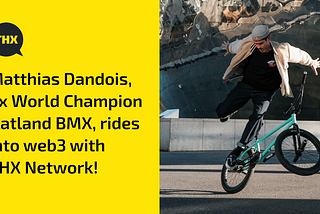 Matthias Dandois, nine times World Champion Flatland BMX, rides into web3 with THX Network!