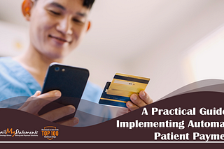 Ditch the Delinquencies: A Practical Guide to Implementing Automated Patient Payments