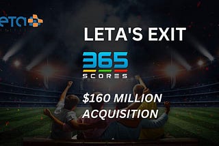 Leta’s portfolio company 365Scores was acquired for $160M