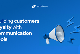 Building customers loyalty with communication tools