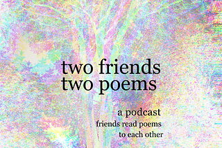 Two Friends Two Poems Podcast