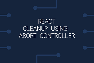 How to clean up subscriptions in react components using AbortController ?