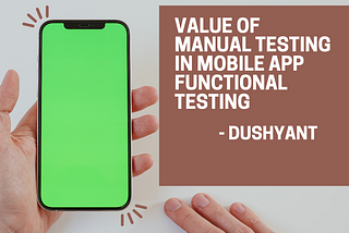 Why Experienced Testers Know the Value of Manual Testing in Mobile App Functional Testing