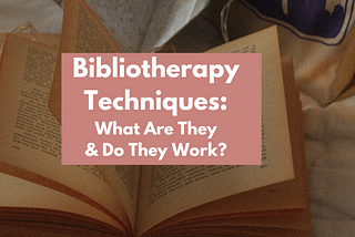Bibliotherapy Techniques — What Are They and Do They Work?