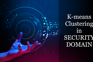 “k-means clustering” Algorithm and its Real Use-Cases in Security Domain