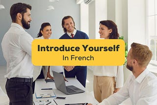 How to Introduce Yourself in French