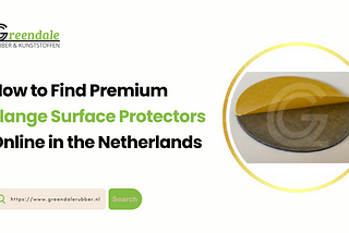 How to Find Premium Flange Surface Protectors Online in the Netherlands