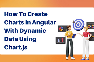 How to Create Charts in Angular With Dynamic Data Using Chart.js