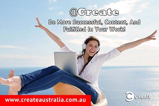At Create Australia, You Can Love What You Do For A Living!