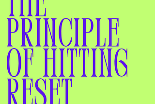 The Principle of Hitting Reset