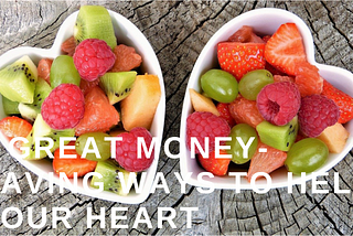 6 Great Money-Saving Ways to Help Your Heart