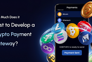 How Much Does it Cost to Develop a Crypto Payment Gateway?