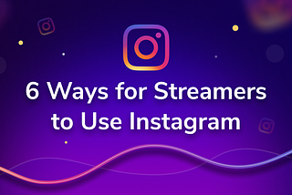 6 Ways for Twitch Streamers to Use Instagram