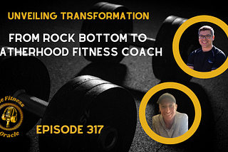 Unveiling Transformation: From Adversity to Fatherhood Fitness Coach