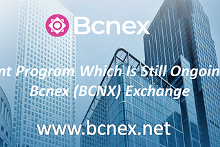 EVENT PROGRAM WHICH IS STILL ONGOING IN BCNEX (BCNX) EXCHANGE