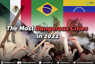 The Most dangerous cities in 2022