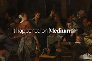 It happened on Medium: March 2025 round-up