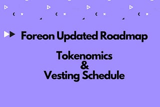 Charting Our Course: Foreon Network’s Updated Roadmap, Tokenomics & Vesting Schedule