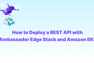 How to Deploy a REST API with Edge Stack and Amazon EKS
