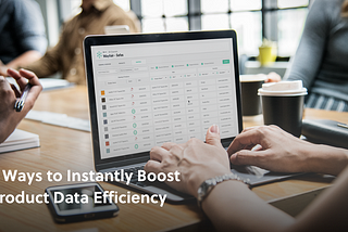 Three Ways to Instantly Boost Product Data Efficiency