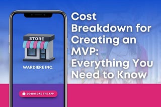 Cost Breakdown for Creating an MVP: Everything You Need to Know