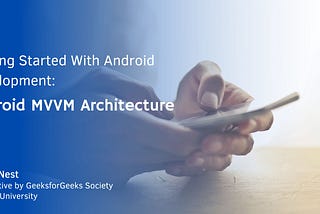 Getting Started with Android Development: Android MVVM Architecture