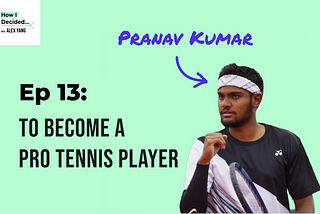 Ep 13 — How I Decided To Become a Professional Tennis Player
