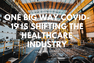 One Big Way COVID-19 is Shifting The Healthcare Industry