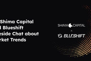 Shima Capital and Blueshift Fireside Chat