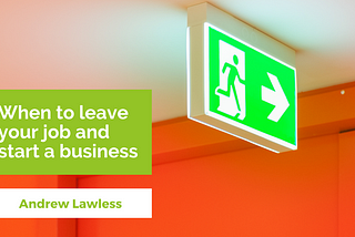 When to leave your job and start a business