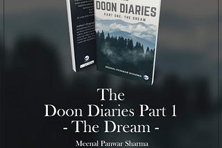 The Book Titled “The Doon Diaries Part 1: The Dream” Written By an Author Meenal Panwar…