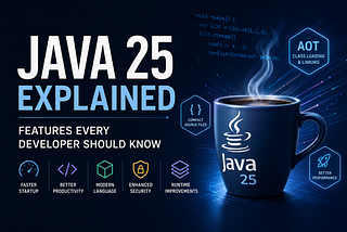 Java 25 Explained: Features Every Developer Should Know