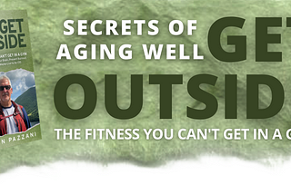 Chapter 4 from “Secrets of Aging Well: Get Outside” by Martin Pazzani