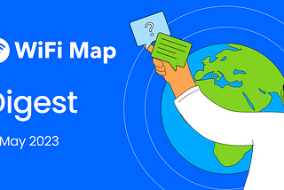 WiFi Map Digest: 12 May 2023