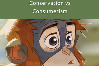 The Story of Rang-tan: Conservation vs Consumerism