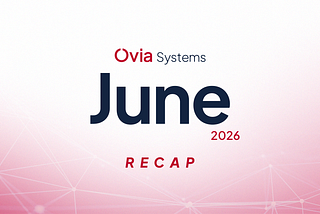 Ovia Systems June 2026 Recap