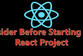 Essential Considerations Before Starting Your React Project