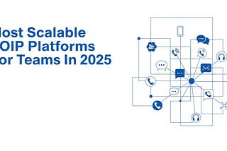 Most Scalable VoIP Platforms For Fast-Growing Teams In 2025