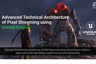 Pixel Streaming with Unreal Engine: Advanced Architecture Explained