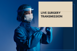 All about Live Surgery Transmission