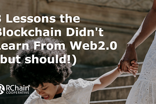 Three Lessons the Blockchain Didn’t Learn from Web 2.0 (but should!)