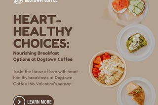 Heart-Healthy Choices: Nourishing Breakfast Options At Dogtown Coffee