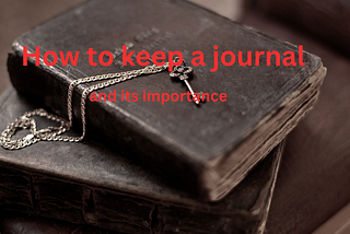 How to keep a journal and importance