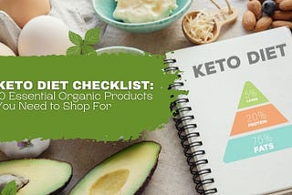 Keto Diet Checklist: 10 Essential Organic Products You Need to Shop For