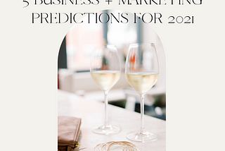 5 Business + Marketing Predictions for 2021