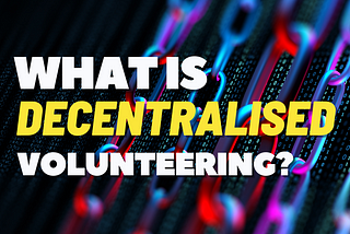 What is Decentralised Volunteering?