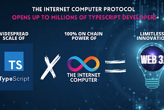 The Internet Computer Protocol blockchain opens up to millions of TypeScript developers